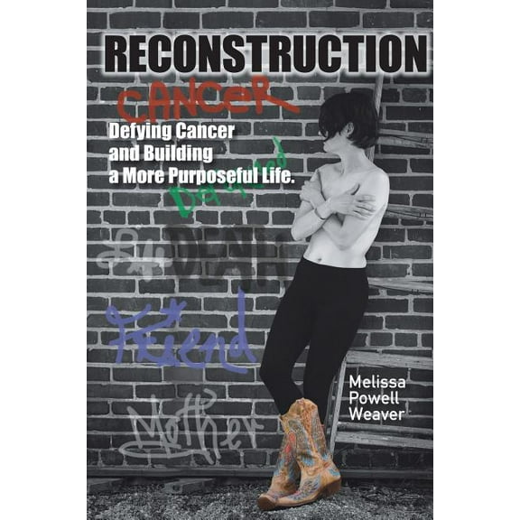 Reconstruction: Defying Cancer and Building a More Purposeful Life, (Paperback)