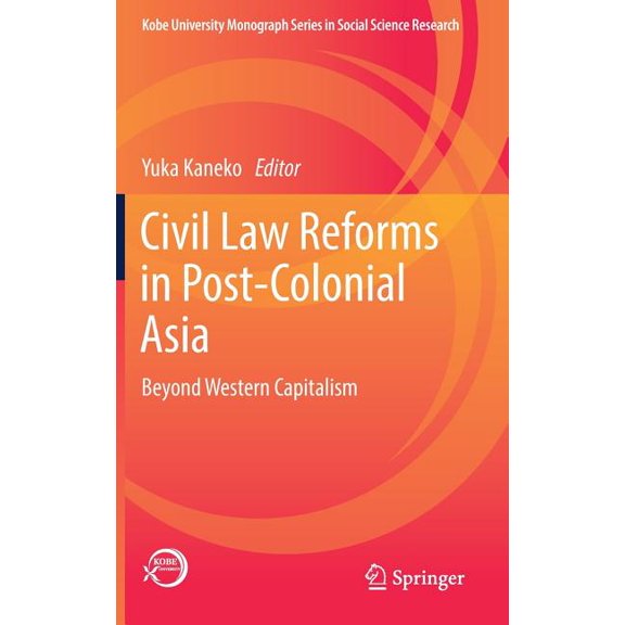 Kobe University Monograph Social Science Civil Law Reforms in Post-Colonial Asia: Beyond Western Capitalism, (Hardcover)