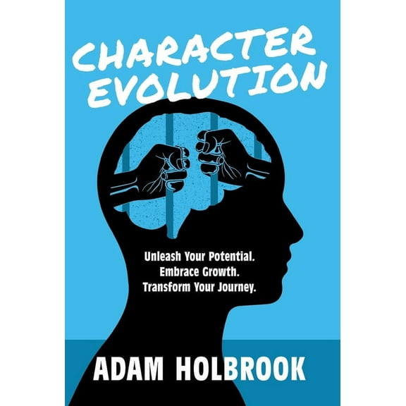 Character Evolution: Unleash Your Potential. Embrace Growth. Transform Your Journey., (Hardcover)