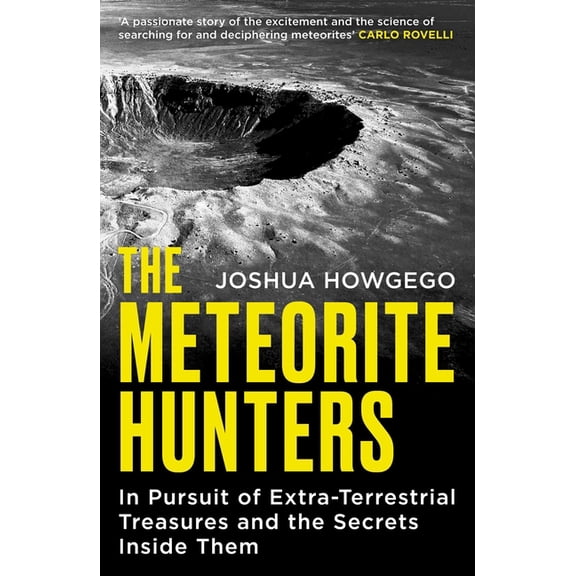 The Meteorite Hunters: On the Trail of Extraterrestrial Treasures and the Secrets Inside Them, (Paperback)