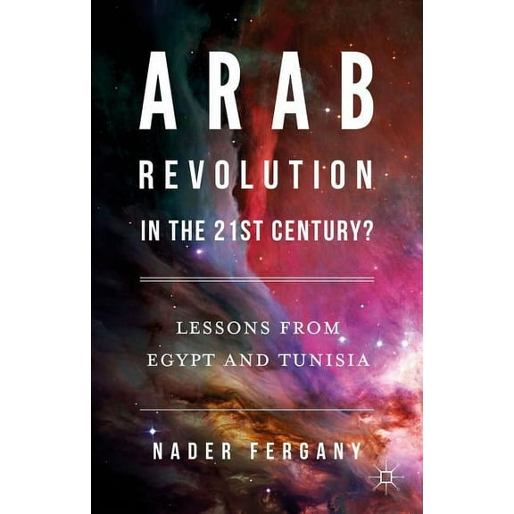 Arab Revolution in the 21st Century?: Lessons from Egypt and Tunisia, (Hardcover)