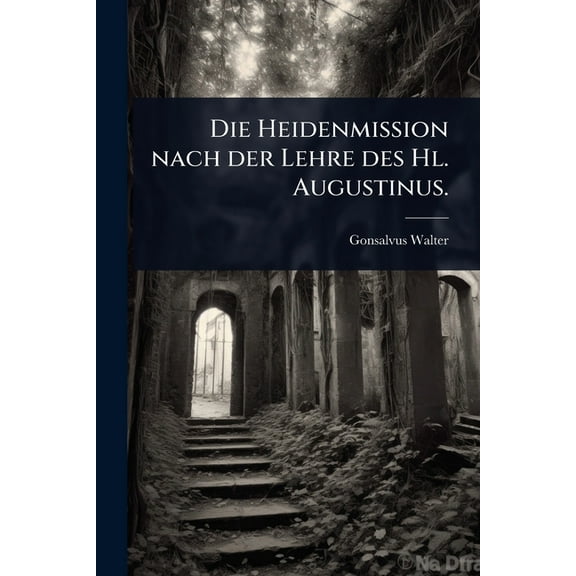 Die Heidenmission nach der Lehre des Hl. Augustinus., (Paperback)