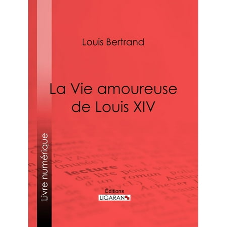La Vie amoureuse de Louis XIV - eBook