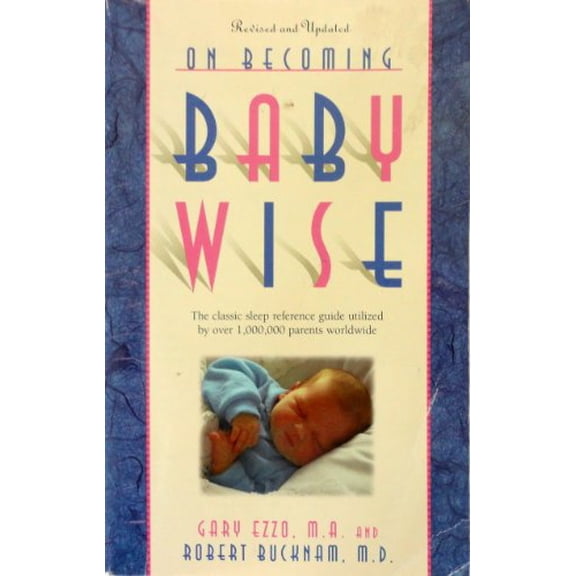 Pre-Owned On Becoming Baby Wise: The Classic Sleep Reference Guide Used by Over 1,000,000 Parents Worldwide (Paperback) 0971453209 9780971453203