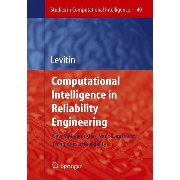 Studies in Computational Intelligence Computational Intelligence in Reliability Engineering: New Metaheuristics, Neural and Fuzzy Techniques in Reliability, Book 40, (Hardcover)