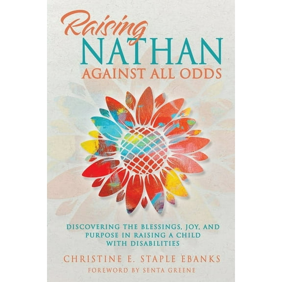 Raising Nathan Against All Odds: Discovering the Blessings, Joy, and Purpose in Raising a Child With Disabilities (Paperback)