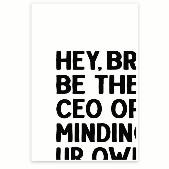 Hey Bro Be The CEO Of Minding Ur Own Biz - Funny Classroom Poster - Gen Z Humor - Sarcastic Classroom Decoration - 12 x 18 Inch Poster - Unframed - Premium 100lb Gloss - Made In USA - BMCP0296