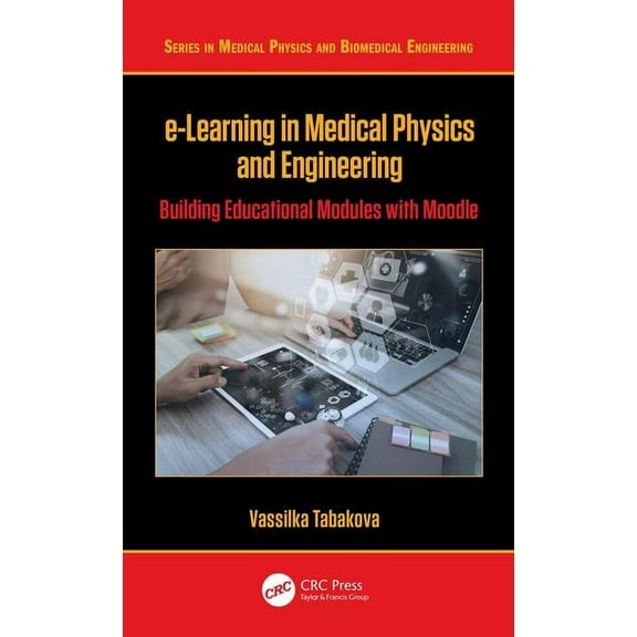 Medical Physics and Biomedical Engineeri e-Learning in Medical Physics and Engineering: Building Educational Modules with Moodle, (Hardcover)