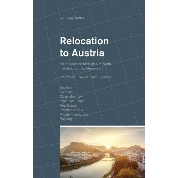 Relocation to Austria: An Introduction for High Net Worth Individuals and Entrepreneurs (Hardcover)