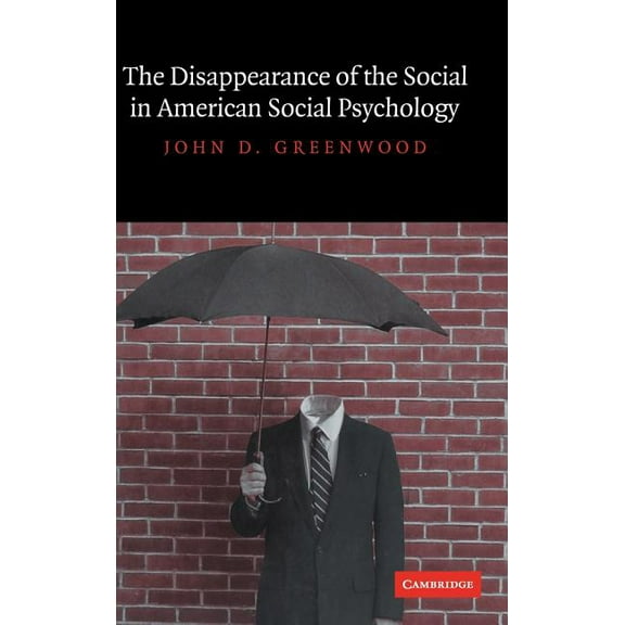 The Disappearance of the Social in American Social Psychology, (Hardcover)