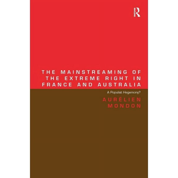 The Mainstreaming of the Extreme Right in France and Australia: A Populist Hegemony?, (Hardcover)