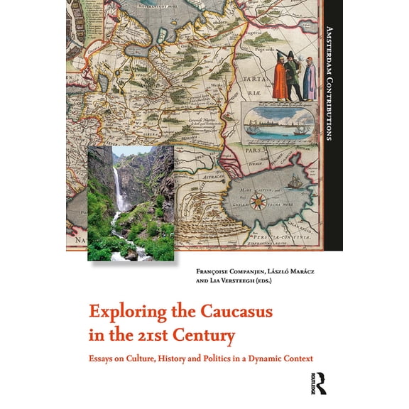 Amsterdam Contributions Exploring the Caucasus in the 21st Century: Essays on Culture, History and Politics in a Dynamic Context, (Paperback)