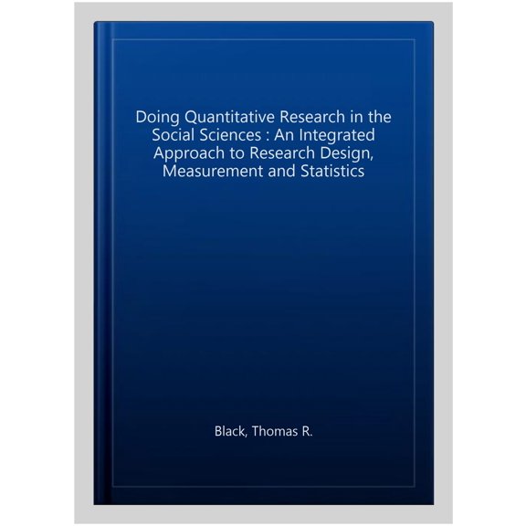 Pre-Owned Doing Quantitative Research in the Social Sciences: An Integrated Approach to Research Design, Measurement and Statistics (Paperback) 0761953531 9780761953531