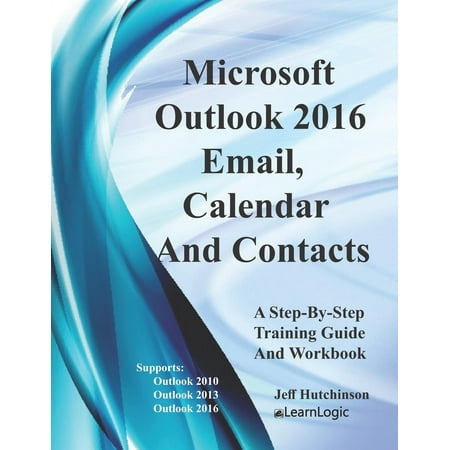 - Microsoft Outlook - Email, Calendar and Contacts: Supports Outlook 2010, 2013, and 2016 (Paperback)