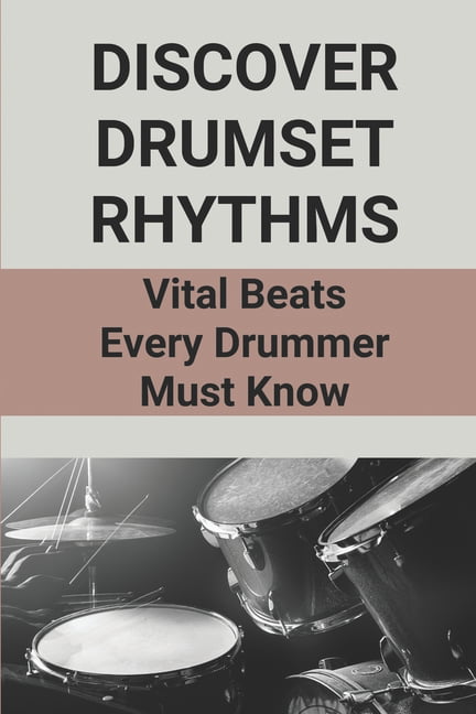Discover Drumset Rhythms : Vital Beats Every Drummer Must Know: How To ...