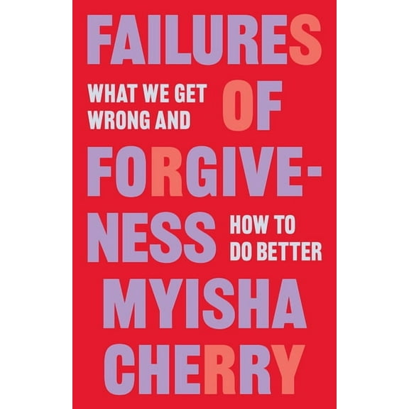 Failures of Forgiveness: What We Get Wrong and How to Do Better, (Hardcover)