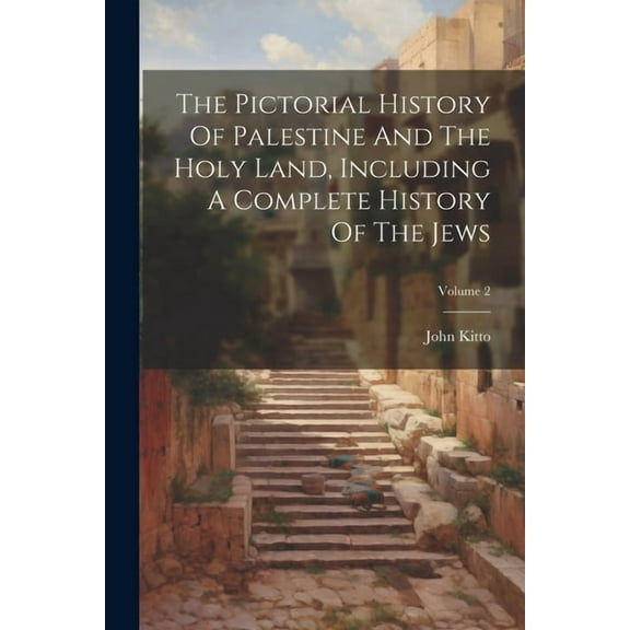 The Pictorial History Of Palestine And The Holy Land, Including A Complete History Of The Jews; Volume 2 (Paperback)