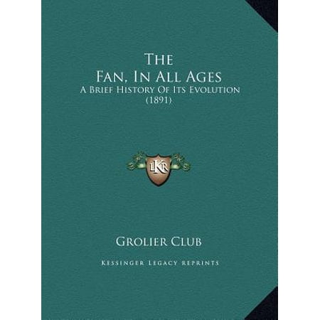 The Fan in All Ages the Fan in All Ages: A Brief History of Its Evolution (1891) a Brief History of Its Evolution (1891) Hardcover