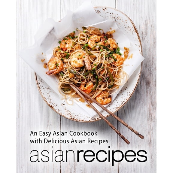 Asian Recipes: An Easy Asian Cookbook with Delicious Asian Recipes (2nd Edition), (Paperback)