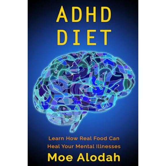 Pre-Owned ADHD Diet: Learn How Real Food Can Heal Your Mental Illnesses (Paperback) by Moe Alodah