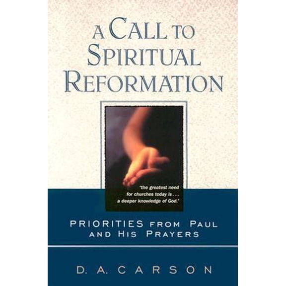 Pre-Owned A Call to Spiritual Reformation : Priorities from Paul and His Prayers (Paperback) 0851109764 9780851109763