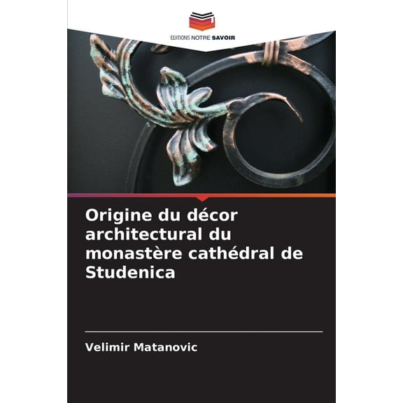 Origine du décor architectural du monastère cathédral de Studenica, (Paperback)