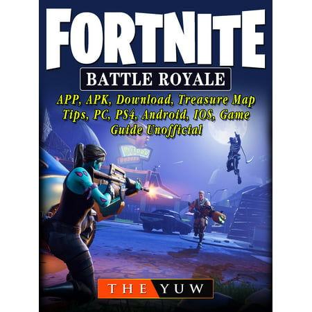 Fortnite Battle Royale, APP, APK, Download, Treasure Map, Tips, PC, PS4, Android, IOS, Game Guide Unofficial - (Best Map App For Android 2019)