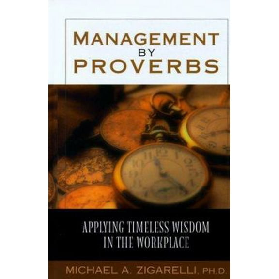 Pre-Owned Management by Proverbs: Applying Timeless Wisdom in the Workplace (Hardcover) 0802461948 9780802461940