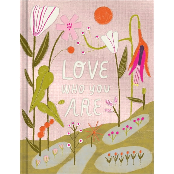 Love Who You Are: A Gift Book to Celebrate Your Self-Worth, (Hardcover)