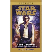 A C CRISPIN Star Wars: The Han Solo Trilogy - Legends: Rebel Dawn: Star Wars Legends (The Han Solo Trilogy) (Series #3) (Paperback)