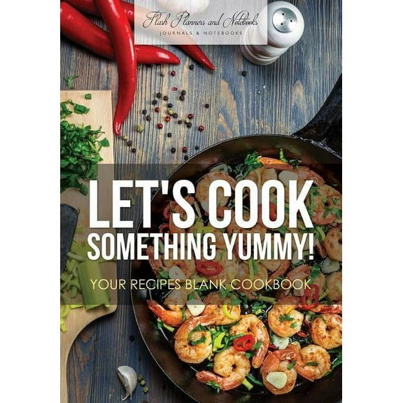 Let's Cook Something Yummy! Your Recipes Blank Cookbook, (Paperback)