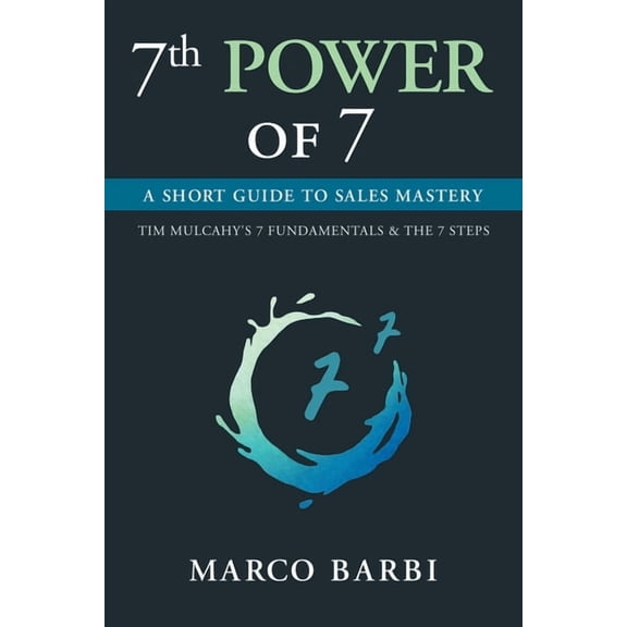 7th POWER OF 7: A Short Guide to Sales Mastery, (Paperback)