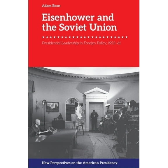 New Perspectives on the American Preside Eisenhower and the Soviet Union: Presidential Leadership in Foreign Policy, 1953-61, (Hardcover)