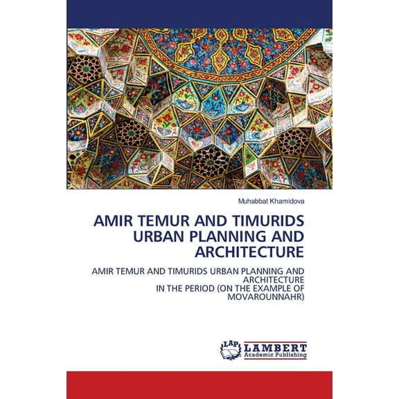 Amir Temur and Timurids Urban Planning and Architecture, (Paperback)