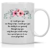 If I Could Give You One Thing It Would Be The Ability - 11oz Cute Inspirational Coffee Mug - For Mom, Friend, BFF, Sister, Girlfriend, Wife, Grandma, Aunt onniversary, Birthday or Wedding