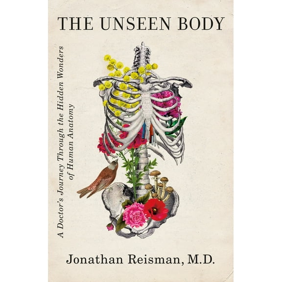 The Unseen Body: A Doctor's Journey Through the Hidden Wonders of Human Anatomy, (Hardcover)