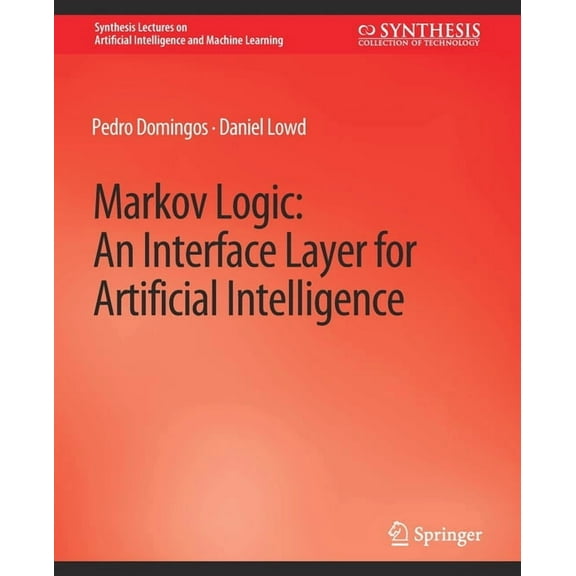 Synthesis Lectures on Artificial Intelli Markov Logic: An Interface Layer for Artificial Intelligence, (Paperback)