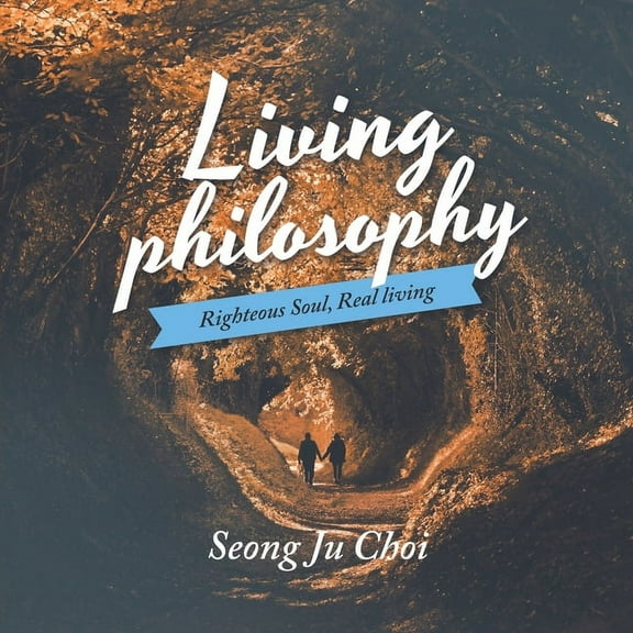 Living Philosophy: Righteous Soul, Real Living (Paperback)