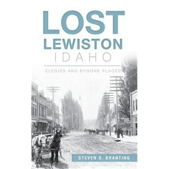 Lost Lewiston, Idaho: Elegies and Bygone Places (Hardcover)