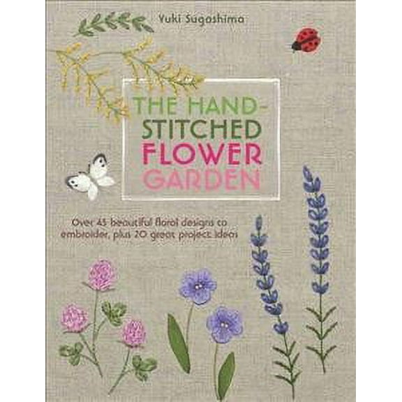 The Hand-Stitched Flower Garden Yuki Sugashima (Paperback)
