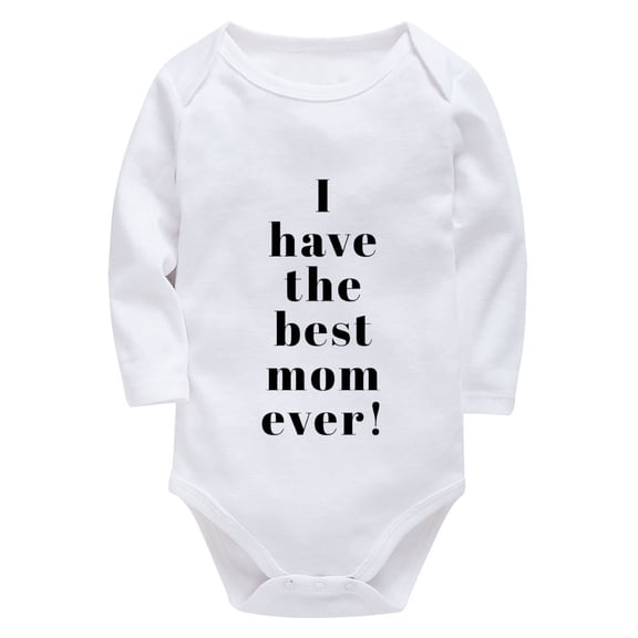 I Have The Best Mom Ever Newborn Baby Girl Outfit Long Sleeve Baby Boy Bodysuits White Baby Boy Clothing 0-3 Months