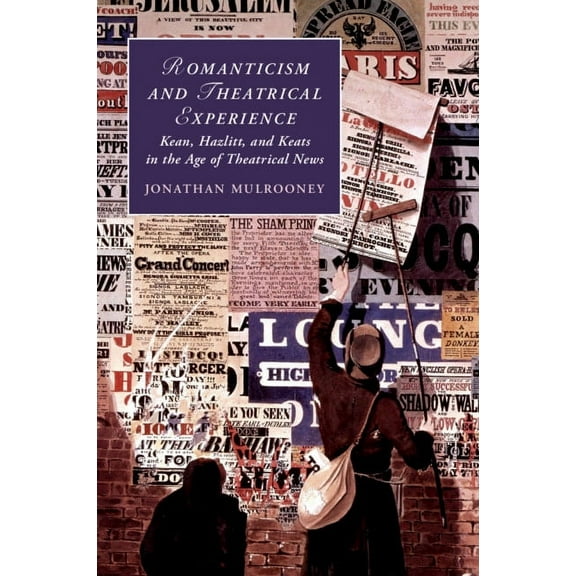 Cambridge Studies in Romanticism Romanticism and Theatrical Experience, Book 124, (Paperback)