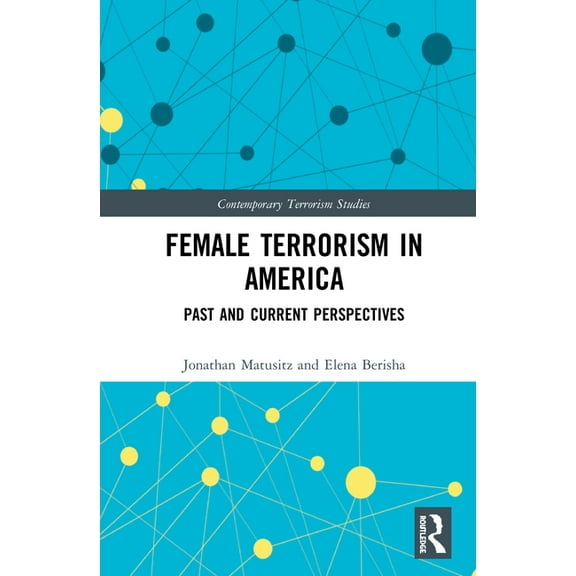 Contemporary Terrorism Studies Female Terrorism in America: Past and Current Perspectives, (Hardcover)