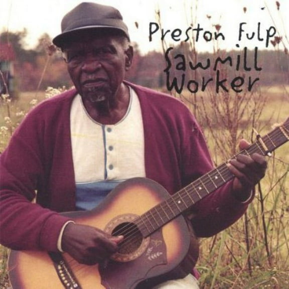 Preston Fulp - Sawmill Worker [CD]