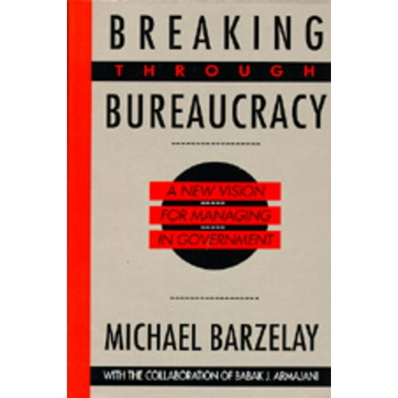 Breaking Through Bureaucracy : A New Vision for Managing in Government (Edition 1) (Paperback)