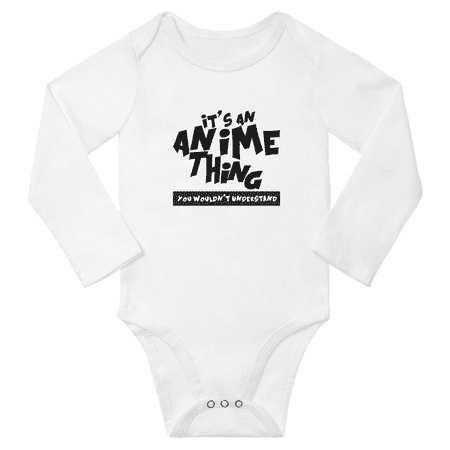 

It s an Anime Thing You Wouldn t Understand Funny Baby Long Sleeve Boys Girl Clothes (White 18-24M)