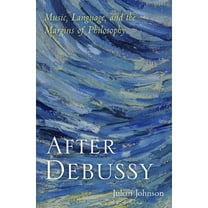 After Debussy: Music, Language, and the Margins of Philosophy, (Hardcover)