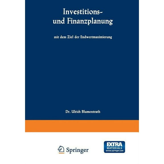Schriften Zur Theoretischen Und Angewand Investitions- Und Finanzplanung Mit Dem Ziel Der Endwertmaximierung, (Paperback)