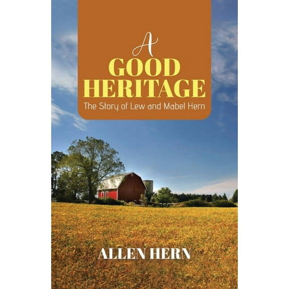A Good Heritage: The Story of Lew and Mabel Hern, (Paperback)