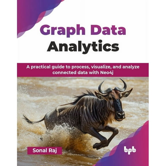 Graph Data Analytics: A practical guide to process, visualize, and analyze connected data with Neo4j (English Edition), (Paperback)